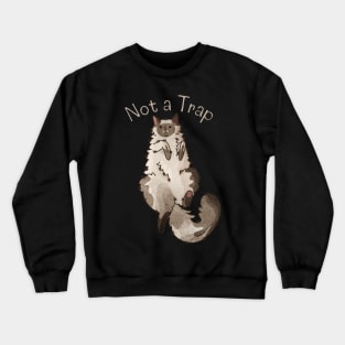 Not a Trap - Ragdoll - Gifts for Cat Lovers Crewneck Sweatshirt